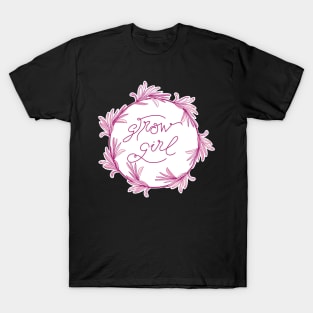 Grow Girl - positive motivational quote in deep pink and blush rose T-Shirt